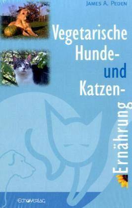 Buchtipp: „Vegetarische Hunde und Katzenernährung“ von James A. Peden