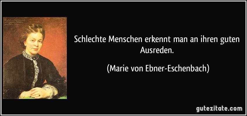 „Schlechte Menschen erkennt man an ihren guten Ausreden.“