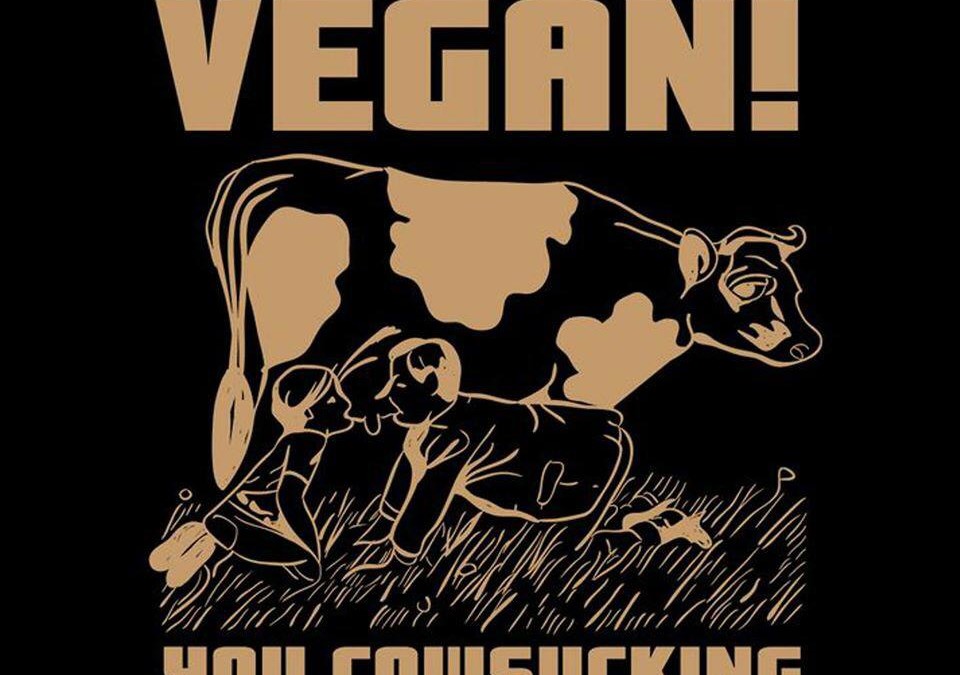 Werdet vegan! Ihr ach so edlen und moralisch anständigen Milchtrinker! ( meine freie Übersetzung des englischen Textes :-) )